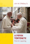 O'Malley, John W: A pápák története, Pétertől napjainkig, John W. O'Malley ; [ford. Szeles Ágnes] | Qulto Discovery
